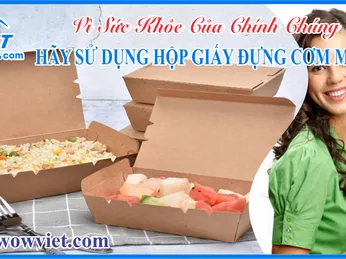 VÌ SỨC KHỎE CỦA CHÍNH CHÚNG TA, HÃY SỬ DỤNG HỘP GIẤY ĐỰNG CƠM MANG VỀ 