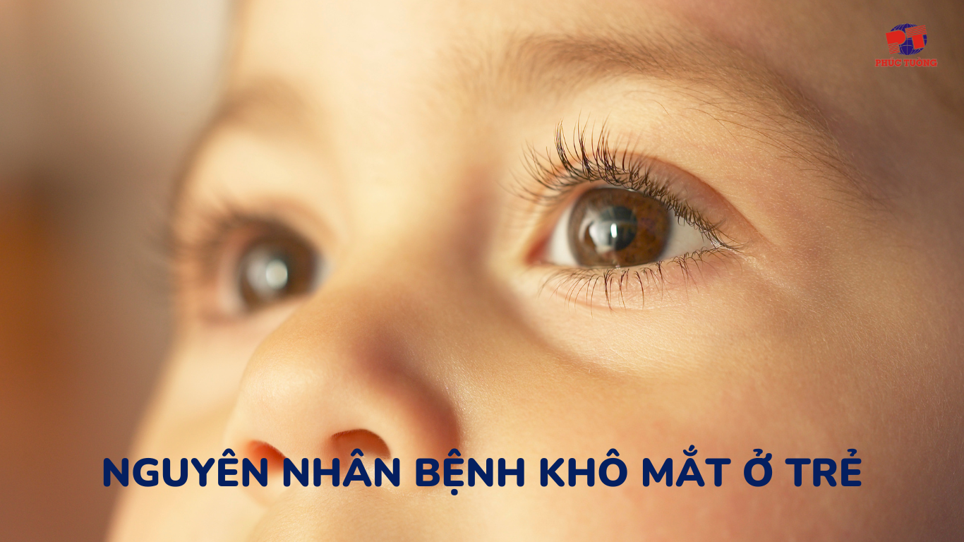 Một số nguyên nhân dẫn đến bệnh khô mắt ở trẻ Một số nguyên nhân dẫn đến bệnh khô mắt ở trẻ