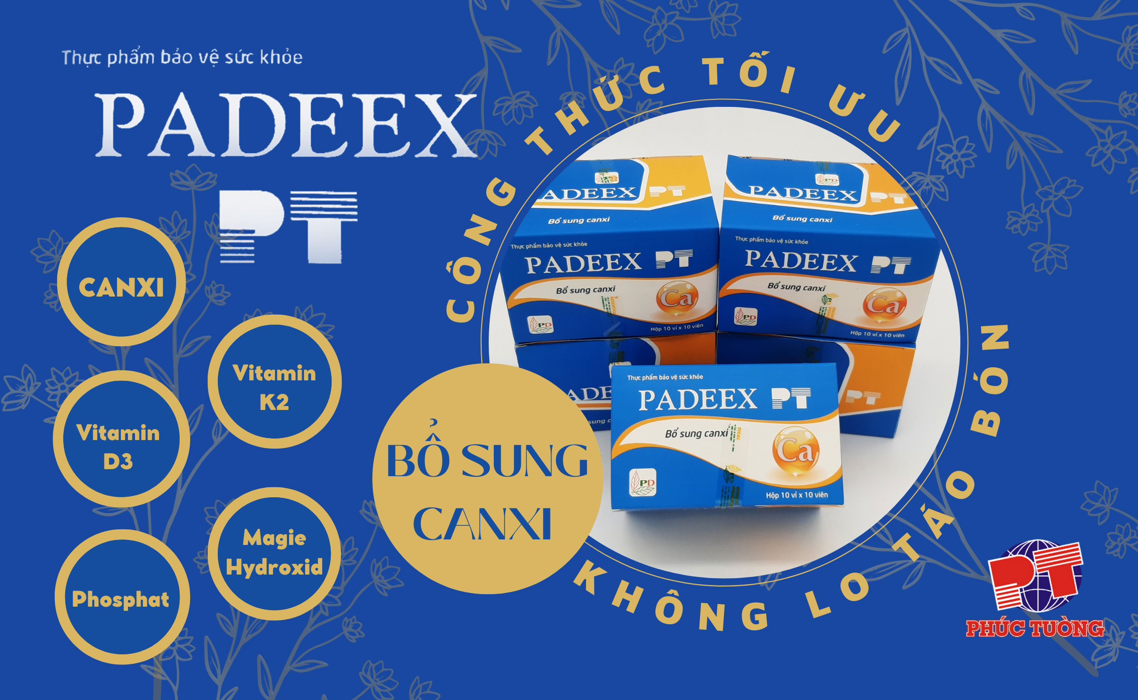 PADEEX PT – Sản phẩm độc quyền Dược Phẩm Phúc Tường với công thức bổ sung Canxi tối ưu, dùng được cho cả trẻ em, người lớn tuổi, phụ nữ mang thai và cho con bú, giúp cung cấp Canxi đầy đủ mà hạn chế được hiện tượng táo bón thường gặp khi bổ sung Canxi PADEEX PT – Sản phẩm độc quyền Dược Phẩm Phúc Tường với công thức bổ sung Canxi tối ưu, dùng được cho cả trẻ em, người lớn tuổi, phụ nữ mang thai và cho con bú, giúp cung cấp Canxi đầy đủ mà hạn chế được hiện tượng táo bón thường gặp khi bổ sung Canxi