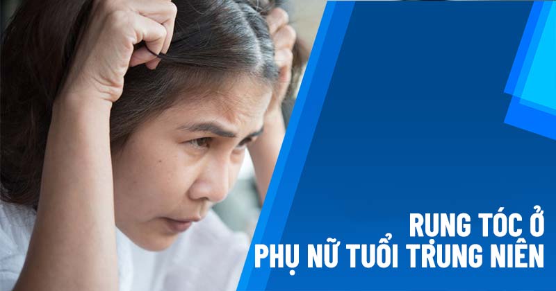 Rụng tóc ở phụ nữ tuổi trung niên Rụng tóc ở phụ nữ tuổi trung niên