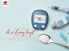 CÁCH XEM CHỈ SỐ ĐƯỜNG HUYẾT CHÍNH XÁC CHO NGƯỜI BỆNH TIỂU ĐƯỜNG