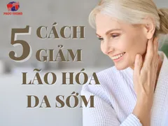5 CÁCH GIẢM LÃO HÓA DA SỚM