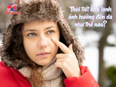 THỜI TIẾT KHÔ LẠNH ẢNH HƯỞNG ĐẾN DA NHƯ THẾ NÀO?