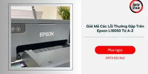 Giải Mã Các Lỗi Thường Gặp Trên Epson L18050 Từ A-Z: Cẩm Nang Toàn Diện Cho Người Dùng