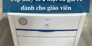 Top máy in 2 mặt cũ giá rẻ dành cho giáo viên