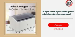 Máy in canon 2900 - Đánh giá và Lý do bạn nên chọn mua ngay!