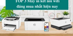 Top 3 máy in kết nối wifi đáng mua nhất hiện nay