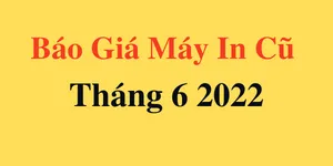 Báo giá máy in cũ tháng 6 2022