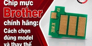 Chip mực Brother chính hãng: Cách chọn đúng model và thay thế