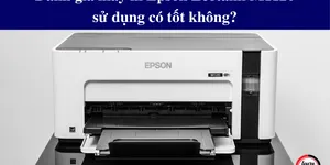 Đánh giá máy in Epson Ecotank M1120 sử dụng có tốt không?