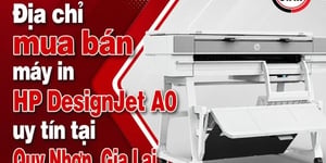 Địa chỉ mua bán máy in HP DesignJet A0 uy tín tại Quy Nhơn, Gia Lai
