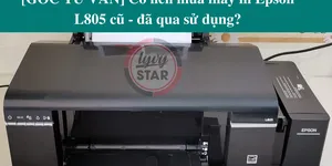 [GÓC TƯ VẤN] Có nên mua máy in Epson L805 cũ - đã qua sử dụng?