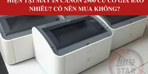 Hiện tại máy in Canon 2900 cũ có giá bao nhiêu? Có nên mua không?