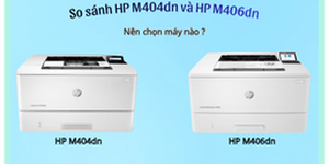 So Sánh HP M404dn và HP M406dn: Nên Chọn Máy In Nào?