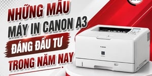 Những mẫu máy in Canon A3 đáng đầu tư trong năm nay