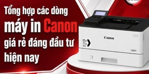 Tổng hợp các dòng máy in Canon giá rẻ đáng đầu tư hiện nay