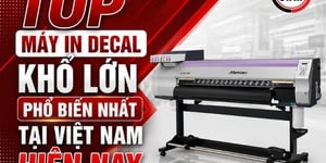 Top máy in decal khổ lớn phổ biến nhất tại Việt Nam hiện nay