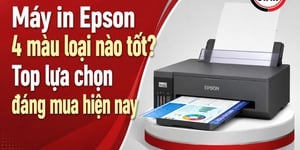 Máy in Epson 4 màu loại nào tốt? Top lựa chọn đáng mua hiện nay