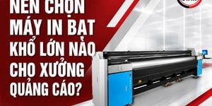 Nên chọn máy in bạt khổ lớn nào cho xưởng quảng cáo?