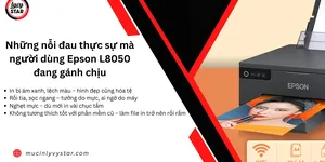Đắng lòng với Epson L8050: Tưởng nâng cấp, ai ngờ… thụt lùi!
