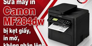 Sửa máy in Canon MF284dw bị kẹt giấy, in mờ, không nhận lệnh