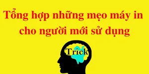 Tổng hợp những mẹo máy in cho người mới sử dụng