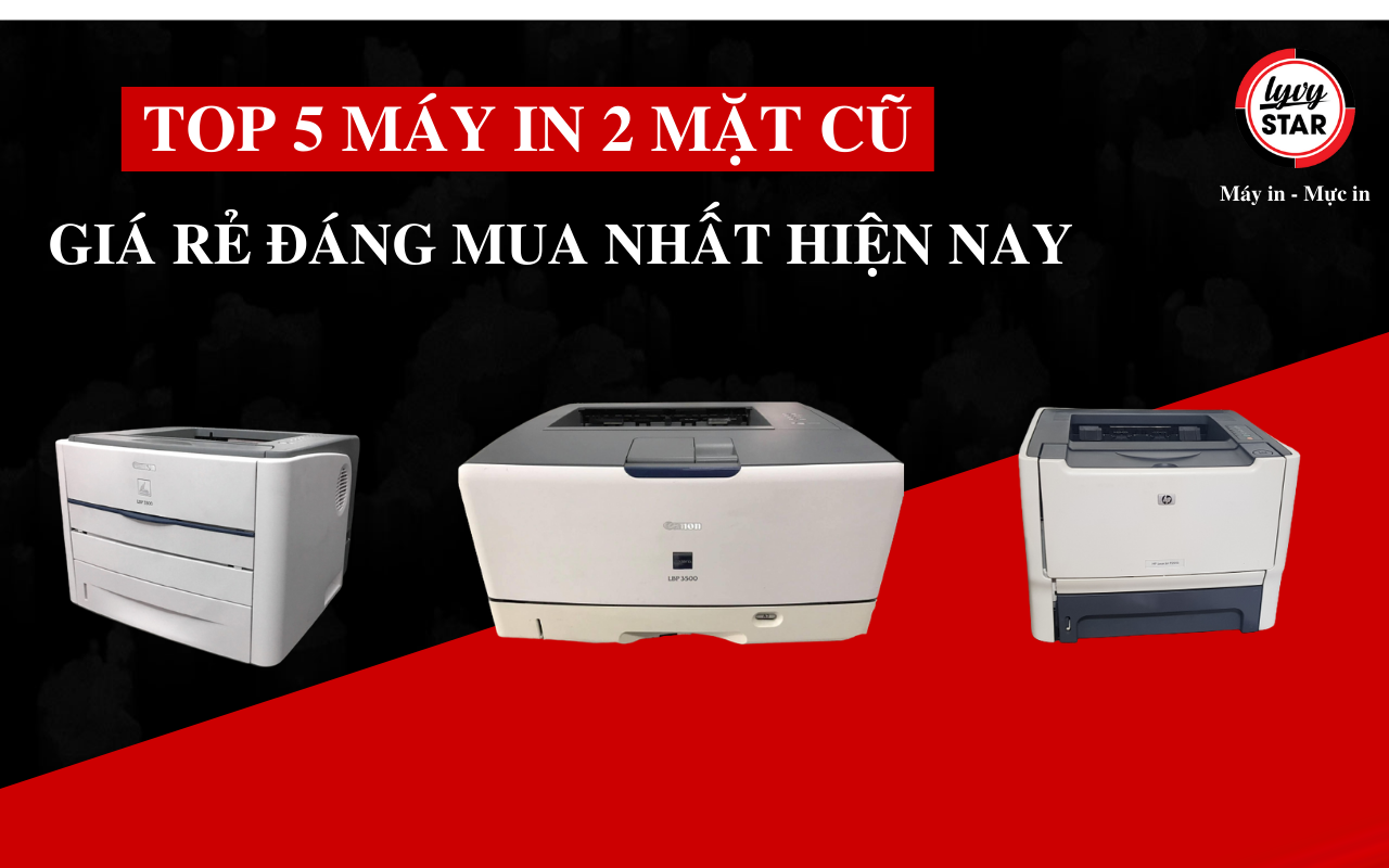 TOP 5 Máy in 2 mặt cũ giá rẻ đáng mua nhất hiện nay,top 5 may in 2 mat cu gia re dang mua nhat hien nay