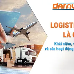 Logistics là gì? Khái niệm, vai trò và các hoạt động chính