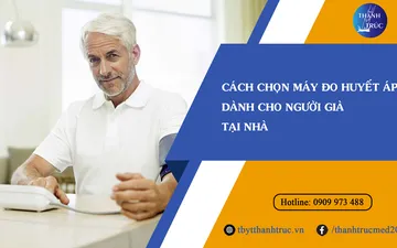 Làm thế nào để chọn máy đo huyết áp dành cho người già tại nhà