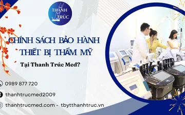 Chính Sách Bảo Hành Thiết Bị Thẩm Mỹ Tại Thanh Trúc Med