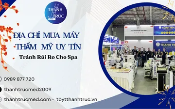 Cách Chọn Địa Chỉ Mua Máy Thẩm Mỹ Uy Tín Tránh Rủi Ro Cho Spa