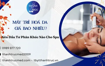 Máy Trẻ Hoá Da Giá Bao Nhiêu? Nên Đầu Tư Phân Khúc Nào Cho Spa