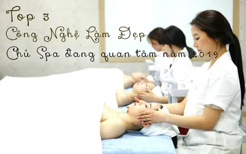 Top 3 công nghệ làm đẹp chủ Spa đều muốn trang bị năm 2019