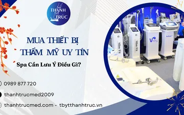 Mua Thiết Bị Thẩm Mỹ Uy Tín: Spa Cần Lưu Ý Điều Gì?