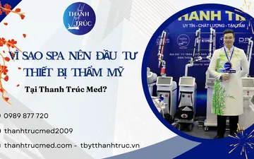 Vì Sao Spa Nên Đầu Tư Thiết Bị Thẩm Mỹ Thanh Trúc Med?