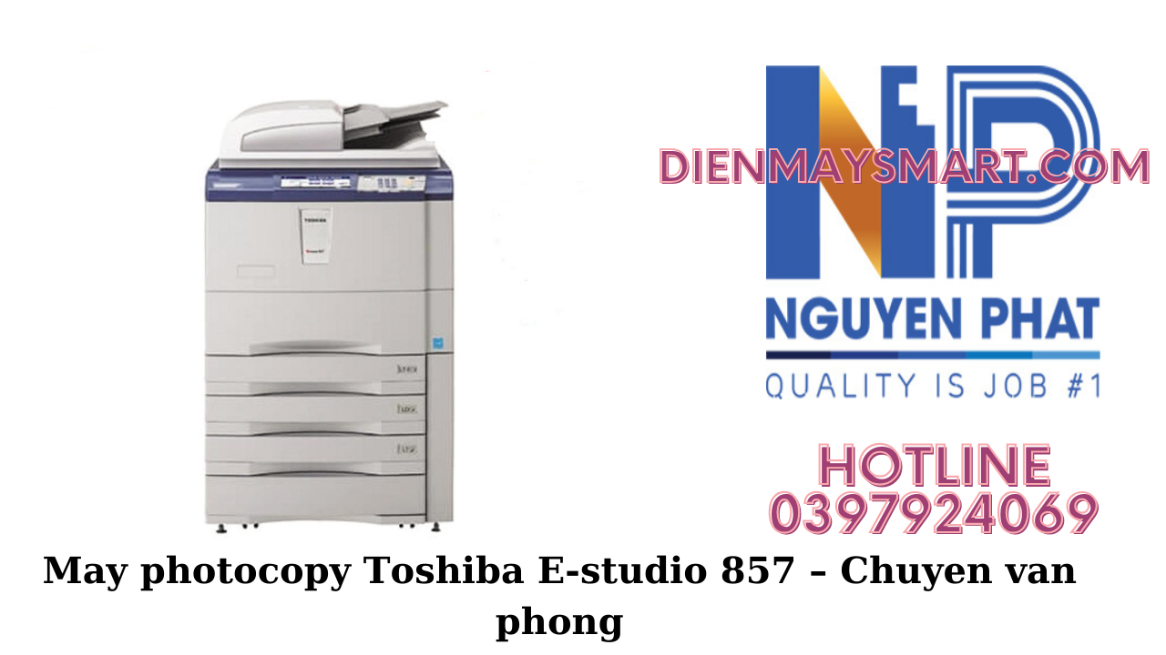 Máy photocopy Toshiba E-studio 857 – Chuyên Dịch Vụ