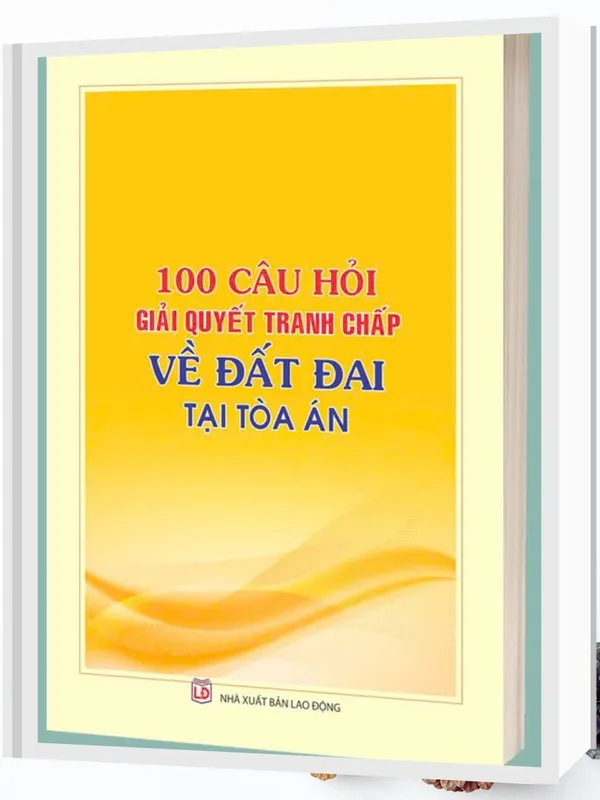 Sách 100 Câu Hỏi Giải Quyết Tranh Chấp Về Đất Đai Tại Tòa Án