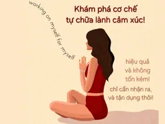 Khám phá và tận dụng cơ chế Tự chữa lành cảm xúc đơn giản ai cũng làm được.