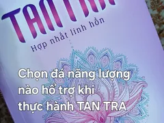 Chọn đá thế nào khi thực hành Tantra cho phù hợp, hiệu quả hơn.