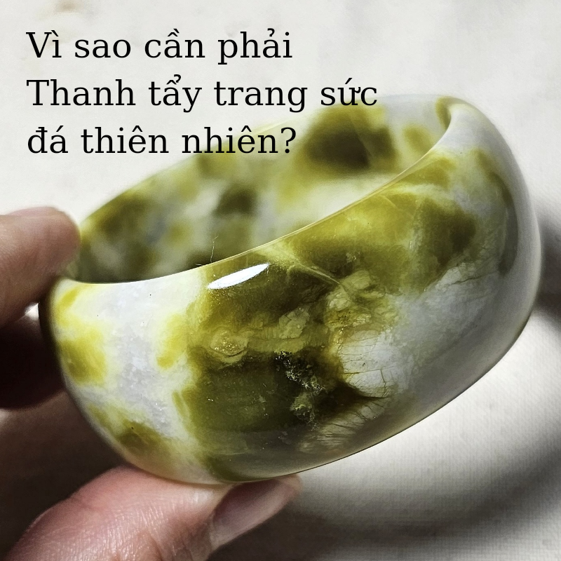 Vì sao cần thanh tẩy trang sức đá thiên nhiên thường xuyên Vì sao cần thanh tẩy trang sức đá thiên nhiên thường xuyên