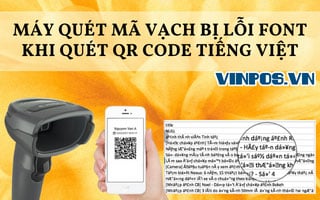 Máy quét mã vạch bị lỗi font khi quét QR code tiếng Việt