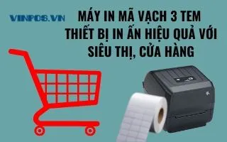MÁY IN MÃ VẠCH 3 TEM - THIẾT BỊ IN ẤN HIỆU QUẢ VỚI SIÊU THỊ, CỬA HÀNG MÁY IN MÃ VẠCH 3 TEM - THIẾT BỊ IN ẤN HIỆU QUẢ VỚI SIÊU THỊ, CỬA HÀNG