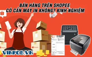 BÁN HÀNG TRÊN SHOPEE CÓ CẦN MÁY IN KHÔNG? KINH NGHIỆM BÁN HÀNG TRÊN SHOPEE CÓ CẦN MÁY IN KHÔNG? KINH NGHIỆM