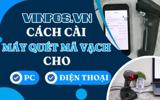 Cách cài máy quét mã vạch cho PC và điện thoại chi tiết Cách cài máy quét mã vạch cho PC và điện thoại chi tiết