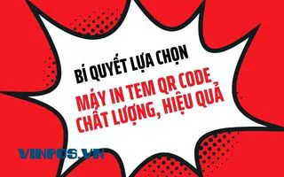BÍ QUYẾT LỰA CHỌN MÁY IN TEM QR CODE CHẤT LƯỢNG, HIỆU QUẢ BÍ QUYẾT LỰA CHỌN MÁY IN TEM QR CODE CHẤT LƯỢNG, HIỆU QUẢ