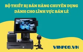 BỘ THIẾT BỊ BÁN HÀNG CHUYÊN DỤNG DÀNH CHO LĨNH VỰC BÁN LẺ BỘ THIẾT BỊ BÁN HÀNG CHUYÊN DỤNG DÀNH CHO LĨNH VỰC BÁN LẺ