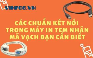 CÁC CHUẨN KẾT NỐI TRONG MÁY IN TEM NHÃN MÃ VẠCH BẠN CẦN BIẾT! CÁC CHUẨN KẾT NỐI TRONG MÁY IN TEM NHÃN MÃ VẠCH BẠN CẦN BIẾT!