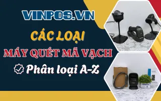 Các loại máy quét mã vạch phổ biến: Phân loại A-Z Các loại máy quét mã vạch phổ biến: Phân loại A-Z