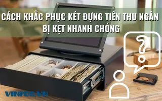 CÁCH KHẮC PHỤC KÉT ĐỰNG TIỀN THU NGÂN BỊ KẸT NHANH CHÓNG CÁCH KHẮC PHỤC KÉT ĐỰNG TIỀN THU NGÂN BỊ KẸT NHANH CHÓNG