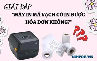 GIẢI ĐÁP MÁY IN MÃ VẠCH CÓ IN ĐƯỢC HÓA ĐƠN KHÔNG? GIẢI ĐÁP MÁY IN MÃ VẠCH CÓ IN ĐƯỢC HÓA ĐƠN KHÔNG?